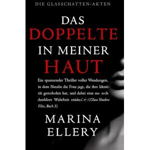 Marina DAS DOPPELTE IN MEINER HAUT: Ein spannender Thriller voller Wendungen, in dem Natalie die Frau jagt, die ihre Identität gestohlen hat, und dabei eine ... entdeckt ( Buch 3) (DIE GLASSCHATTEN-AKTEN) Marina DAS DOPPELTE IN MEINER HAUT: Ein spannender Thriller voller Wendungen, in dem Natalie die Frau jagt, die ihre Identität gestohlen hat, und dabei eine ... entdeckt ( Buch 3) (DIE GLASSCHATTEN-AKTEN)