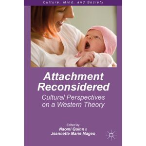 Attachment Reconsidered: Cultural Perspectives on a Western Theory (Culture, Mind, and Society) Attachment Reconsidered: Cultural Perspectives on a Western Theory (Culture, Mind, and Society)