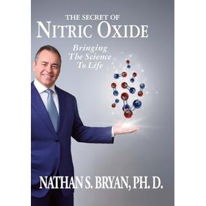 Bryan, Nathan The Secret of Nitric Oxide-Bringing the Science to Life Bryan, Nathan The Secret of Nitric Oxide-Bringing the Science to Life