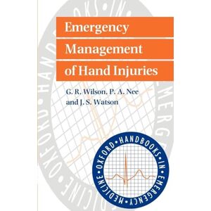 Wilson Emergency Management of Hand Injuries: 17 (Oxford Handbooks in Emergency Medicine) Wilson Emergency Management of Hand Injuries: 17 (Oxford Handbooks in Emergency Medicine)