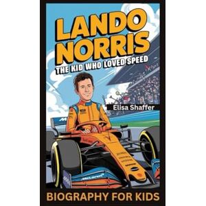 Shaffer, Elisa LANDO NORRIS: The Kid Who Loved Speed- Biography for kids Shaffer, Elisa LANDO NORRIS: The Kid Who Loved Speed- Biography for kids