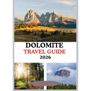 Grayson, Olivia Dolomites Travel Guide 2026: Explore Italy’s Alpine Paradise of Peaks, Villages, and Adventure Grayson, Olivia Dolomites Travel Guide 2026: Explore Italy’s Alpine Paradise of Peaks, Villages, and Adventure