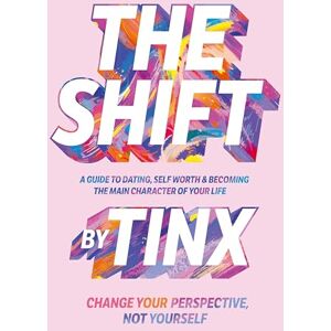 Tinx, Christina Najjar The Shift: Change Your Perspective, Not Yourself: A Guide to Dating, Self-Worth and Becoming the Main Character of Your Life Tinx, Christina Najjar The Shift: Change Your Perspective, Not Yourself: A Guide to Dating, Self-Worth and Becoming the Main Character of Your Life