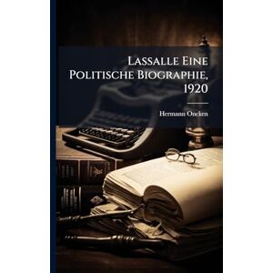 Oncken, Hermann Lassalle Eine Politische Biographie, 1920 Oncken, Hermann Lassalle Eine Politische Biographie, 1920