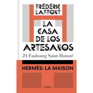 Laffont, Frédéric La casa de los artesanos. Hermès: La Maison: 24 Faubourg Saint-Honoré (Narrativa) Laffont, Frédéric La casa de los artesanos. Hermès: La Maison: 24 Faubourg Saint-Honoré (Narrativa)