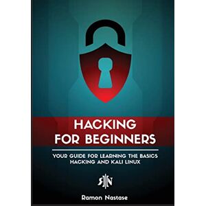 Nastase, Ramon Adrian Ethical Hacking for Beginners: A Step by Step Guide for you to Learn the Fundamentals of CyberSecurity and Hacking: 2 (Computer Networking) Nastase, Ramon Adrian Ethical Hacking for Beginners: A Step by Step Guide for you to Learn the Fundamentals of CyberSecurity and Hacking: 2 (Computer Networking)