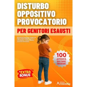 Armonia, Edizioni Disturbo Oppositivo Provocatorio (DOP) PER GENITORI ESAUSTI: 100 Attività Pratiche per Aiutare tuo Figlio a Gestire Rabbia, Capricci e Crisi Emotive Da Fare Insieme, Senza Urla né Punizioni Armonia, Edizioni Disturbo Oppositivo Provocatorio (DOP) PER GENITORI ESAUSTI: 100 Attività Pratiche per Aiutare tuo Figlio a Gestire Rabbia, Capricci e Crisi Emotive Da Fare Insieme, Senza Urla né Punizioni