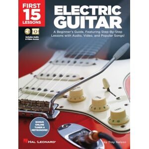 Troy Nelson First 15 Lessons Electric Guitar. Includes Media Online: A Beginner's Guide, Featuring Step-By-Step Lessons with Audio, Video, and Popular Songs! Troy Nelson First 15 Lessons Electric Guitar. Includes Media Online: A Beginner's Guide, Featuring Step-By-Step Lessons with Audio, Video, and Popular Songs!