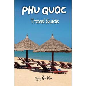 Mai, Nguyễn Phu Quoc Vietnam Travel Guide: Dive into Beaches, Jungles, and Cultural Wonders Mai, Nguyễn Phu Quoc Vietnam Travel Guide: Dive into Beaches, Jungles, and Cultural Wonders