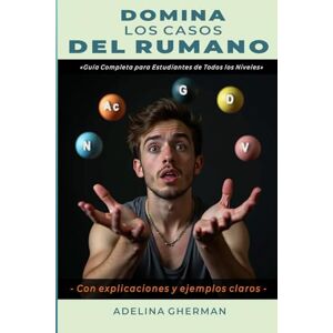GHERMAN, ADELINA DOMINA LOS CASOS DEL RUMANO: Guía completa para estudiantes de todos los niveles (Aprende rumano paso a paso) GHERMAN, ADELINA DOMINA LOS CASOS DEL RUMANO: Guía completa para estudiantes de todos los niveles (Aprende rumano paso a paso)