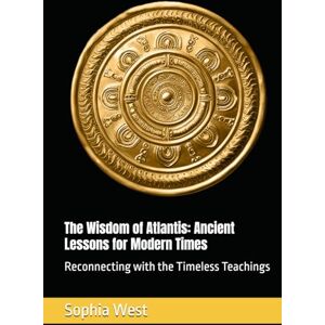 West, Sophia Key The Wisdom of Atlantis: Ancient Lessons for Modern Times: Reconnecting with the Timeless Teachings (Diary of an Angel Knight) West, Sophia Key The Wisdom of Atlantis: Ancient Lessons for Modern Times: Reconnecting with the Timeless Teachings (Diary of an Angel Knight)