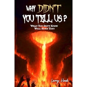 Haak, Larry Why Didn't You Tell Us? Haak, Larry Why Didn't You Tell Us?