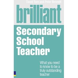 Torn, David Brilliant Secondary School Teacher: What you need to know to be a truly outstanding teacher (Brilliant Teacher) Torn, David Brilliant Secondary School Teacher: What you need to know to be a truly outstanding teacher (Brilliant Teacher)