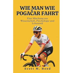 Scott Wie Man Wie Pogačar Fahrt: Eine Mischung aus Wissenschaft, Psychologie und Lebensstil Scott Wie Man Wie Pogačar Fahrt: Eine Mischung aus Wissenschaft, Psychologie und Lebensstil