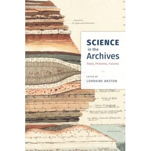 Science in the Archives: Pasts, Presents, Futures Science in the Archives: Pasts, Presents, Futures