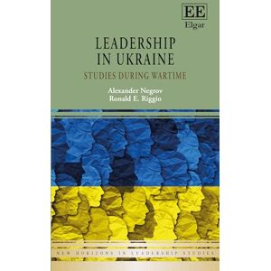 Negrov, Alexander I. Leadership in Ukraine: Studies During Wartime (New Horizons in Leadership Studies series) Negrov, Alexander I. Leadership in Ukraine: Studies During Wartime (New Horizons in Leadership Studies series)