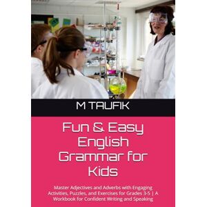 TAUFIK, M Fun & Easy English Grammar for Kids: Master Adjectives and Adverbs with Engaging Activities, Puzzles, and Exercises for Grades 3-5 A Workbook for ... Simple™ Mastery Series for Kids (Ages 6–12)) TAUFIK, M Fun & Easy English Grammar for Kids: Master Adjectives and Adverbs with Engaging Activities, Puzzles, and Exercises for Grades 3-5 A Workbook for ... Simple™ Mastery Series for Kids (Ages 6–12))