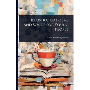 Johnson, Helen Kendrick Illustrated Poems and Songs for Young People Johnson, Helen Kendrick Illustrated Poems and Songs for Young People