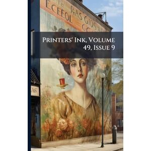 Anonymous Printers' Ink, Volume 49, Issue 9 Anonymous Printers' Ink, Volume 49, Issue 9