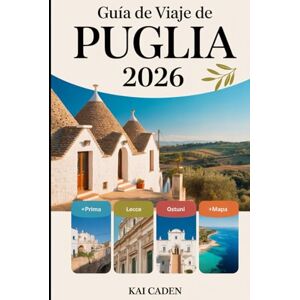 Caden, Kai Guía de viaje de Puglia 2026: Experimente Alberobello, Lecce, Ostuni, Polignano a Mare, el Parque Nacional Gargano, Castel del Monte, la cocina local, ... principales atracciones en el talón de Italia Caden, Kai Guía de viaje de Puglia 2026: Experimente Alberobello, Lecce, Ostuni, Polignano a Mare, el Parque Nacional Gargano, Castel del Monte, la cocina local, ... principales atracciones en el talón de Italia