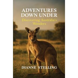 Stelling, Dianne Adventures Down Under:: Discovering Australia’s Wonders Stelling, Dianne Adventures Down Under:: Discovering Australia’s Wonders
