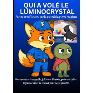 LAURIAM, EDITIONS QUI A VOLÉ LE LUMINICRYSTAL: Partez avec Filourou sur la piste de la pierre magique LAURIAM, EDITIONS QUI A VOLÉ LE LUMINICRYSTAL: Partez avec Filourou sur la piste de la pierre magique