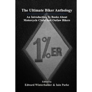 Winterhalder The Ultimate Biker Anthology: An Introduction To Books About Motorcycle Clubs & Outlaw Bikers Winterhalder The Ultimate Biker Anthology: An Introduction To Books About Motorcycle Clubs & Outlaw Bikers