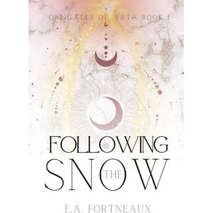 Fortneaux, E.A. Following the Snow: Obligates of Ærta Book 1 (Obligates of Ærta: Epic Romantasy) Fortneaux, E.A. Following the Snow: Obligates of Ærta Book 1 (Obligates of Ærta: Epic Romantasy)