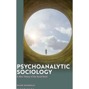 Rousselle, Duane Psychoanalytic Sociology: A New Theory of the Social Bond Rousselle, Duane Psychoanalytic Sociology: A New Theory of the Social Bond