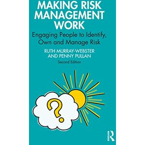 Murray-Webster, Ruth Making Risk Management Work: Engaging People to Identify, Own and Manage Risk (Short Guides to Business Risk) Murray-Webster, Ruth Making Risk Management Work: Engaging People to Identify, Own and Manage Risk (Short Guides to Business Risk)
