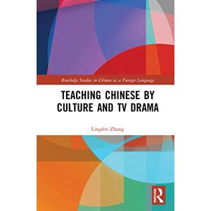 Zhang, Lingfen Teaching Chinese by Culture and TV Drama (Routledge Studies in Chinese as a Foreign Language) Zhang, Lingfen Teaching Chinese by Culture and TV Drama (Routledge Studies in Chinese as a Foreign Language)