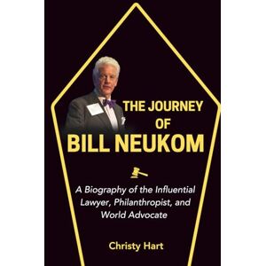 Hart, Christy THE JOURNEY OF BILL NEUKOM: A Biography of the Influential Lawyer, Philanthropist, and World Advocate (The Legal Titans: Hall of Fame of Great Lawyers) Hart, Christy THE JOURNEY OF BILL NEUKOM: A Biography of the Influential Lawyer, Philanthropist, and World Advocate (The Legal Titans: Hall of Fame of Great Lawyers)