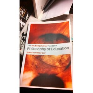 The RoutledgeFalmer Reader in the Philosophy of Education (RoutledgeFalmer Readers in Education) The RoutledgeFalmer Reader in the Philosophy of Education (RoutledgeFalmer Readers in Education)