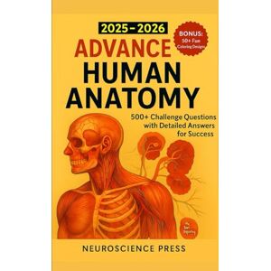 Press, Neuroscience 2025-2026 ADVANCE HUMAN ANATOMY: 500+ Challenge Questions with Detailed Answers for Success Press, Neuroscience 2025-2026 ADVANCE HUMAN ANATOMY: 500+ Challenge Questions with Detailed Answers for Success