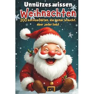 Falkner, Johann Unnützes Wissen Weihnachten: 200 kuriose Fakten, die keiner braucht, aber jeder liebt Kuriose Fakten Witzige Geschichten Geschenkidee Weihnachtshumor Falkner, Johann Unnützes Wissen Weihnachten: 200 kuriose Fakten, die keiner braucht, aber jeder liebt Kuriose Fakten Witzige Geschichten Geschenkidee Weihnachtshumor