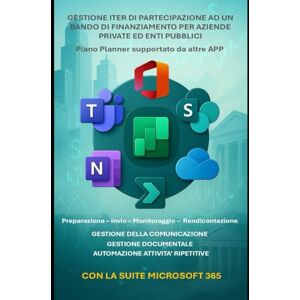 Dominici, Riccardo Gestione iter bando di finanziamento con Microsoft 365: piano Planner con tutte le fasi supportato da Teams, SharePoint, OneDrive, OneNote, ... di informatica e applicazioni Microsoft 365) Dominici, Riccardo Gestione iter bando di finanziamento con Microsoft 365: piano Planner con tutte le fasi supportato da Teams, SharePoint, OneDrive, OneNote, ... di informatica e applicazioni Microsoft 365)