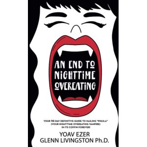 Livingston, Glenn An End to Nighttime Overeating: Your 10-Day Definitive Guide Livingston, Glenn An End to Nighttime Overeating: Your 10-Day Definitive Guide