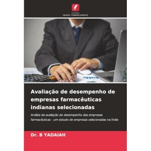 B YADAIAH, Dr. Avaliação de desempenho de empresas farmacêuticas indianas selecionadas: Análise da avaliação do desempenho das empresas farmacêuticas um estudo de empresas selecionadas na Índia B YADAIAH, Dr. Avaliação de desempenho de empresas farmacêuticas indianas selecionadas: Análise da avaliação do desempenho das empresas farmacêuticas um estudo de empresas selecionadas na Índia