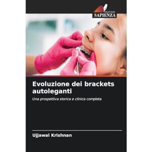 Krishnan, Ujjawal Evoluzione dei brackets autoleganti: Una prospettiva storica e clinica completa Krishnan, Ujjawal Evoluzione dei brackets autoleganti: Una prospettiva storica e clinica completa