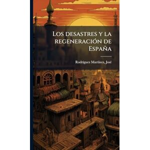 Los desastres y la regeneraciÃ3n de España Los desastres y la regeneraciÃ3n de España