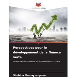 Mamayusupova, Shohina Perspectives pour le développement de la finance verte: dans la réalisation des objectifs de développement durable Mamayusupova, Shohina Perspectives pour le développement de la finance verte: dans la réalisation des objectifs de développement durable