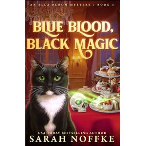 Noffke, Sarah Blue Blood, Black Magic: A Paranormal Cozy Mystery (Ella Bloom Mysteries) Noffke, Sarah Blue Blood, Black Magic: A Paranormal Cozy Mystery (Ella Bloom Mysteries)