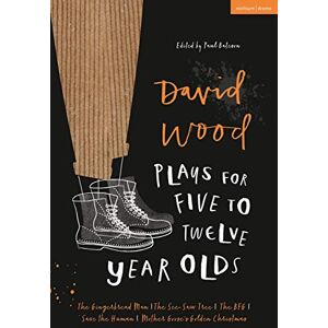 Wood, David David Wood Plays for 5–12-Year-Olds: The Gingerbread Man; The See-Saw Tree; The BFG; Save the Human; Mother Goose's Golden Christmas (Plays for Young People) Wood, David David Wood Plays for 5–12-Year-Olds: The Gingerbread Man; The See-Saw Tree; The BFG; Save the Human; Mother Goose's Golden Christmas (Plays for Young People)