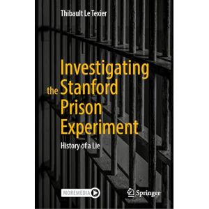 Le Texier, Thibault Investigating the Stanford Prison Experiment: History of a Lie Le Texier, Thibault Investigating the Stanford Prison Experiment: History of a Lie