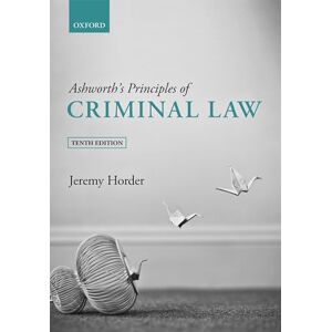 Horder, Jeremy Ashworth's Principles of Criminal Law Horder, Jeremy Ashworth's Principles of Criminal Law