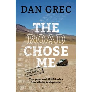 Grec, Dan The Road Chose Me Volume 1: Two years and 40,000 miles from Alaska to Argentina Grec, Dan The Road Chose Me Volume 1: Two years and 40,000 miles from Alaska to Argentina