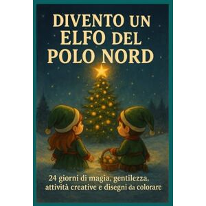 Colella, Doris Divento un Elfo del Polo Nord: 24 giorni di magia, gentilezza, attività creative e disegni da colorare Colella, Doris Divento un Elfo del Polo Nord: 24 giorni di magia, gentilezza, attività creative e disegni da colorare