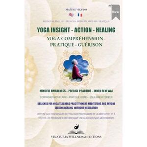 Vikudo, Maître Yoga Insight Action Healing (Bilingual English-French): Mindful Awareness Precise Practice Inner Renewal Vikudo, Maître Yoga Insight Action Healing (Bilingual English-French): Mindful Awareness Precise Practice Inner Renewal