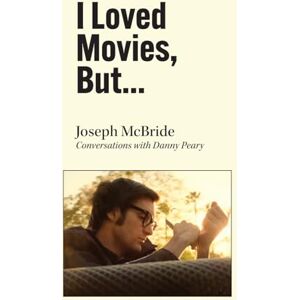 McBride, Joseph I Loved Movies, But... McBride, Joseph I Loved Movies, But...