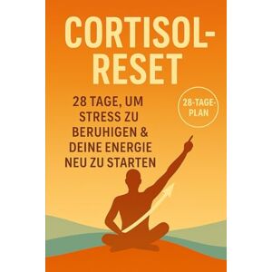 Vega+ CORTISOL ZURÜCKSETZEN: 28 TAGE, UM STRESS ZUM SCHWEIGEN ZU BRINGEN UND DEINE ENERGIE NEU ZU PROGRAMMIEREN Vega+ CORTISOL ZURÜCKSETZEN: 28 TAGE, UM STRESS ZUM SCHWEIGEN ZU BRINGEN UND DEINE ENERGIE NEU ZU PROGRAMMIEREN